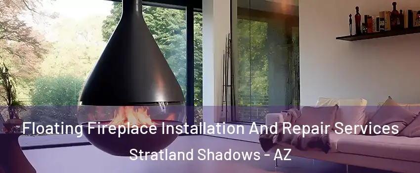Floating Fireplace Installation And Repair Services Stratland Shadows - AZ