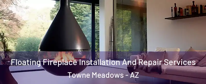 Floating Fireplace Installation And Repair Services Towne Meadows - AZ