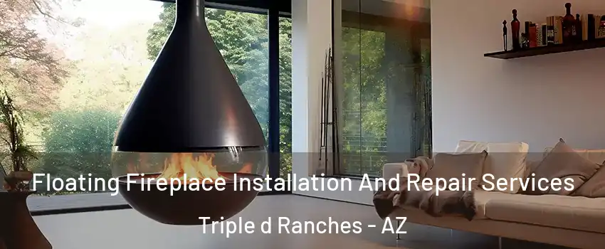 Floating Fireplace Installation And Repair Services Triple d Ranches - AZ