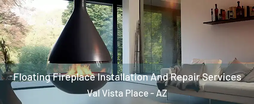 Floating Fireplace Installation And Repair Services Val Vista Place - AZ