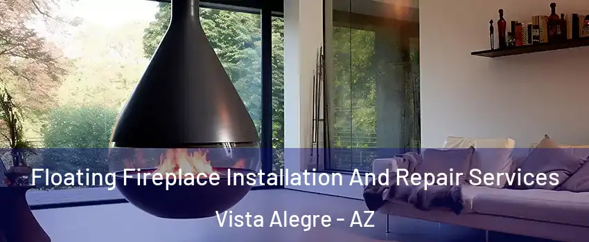 Floating Fireplace Installation And Repair Services Vista Alegre - AZ