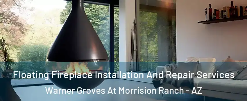Floating Fireplace Installation And Repair Services Warner Groves At Morrision Ranch - AZ