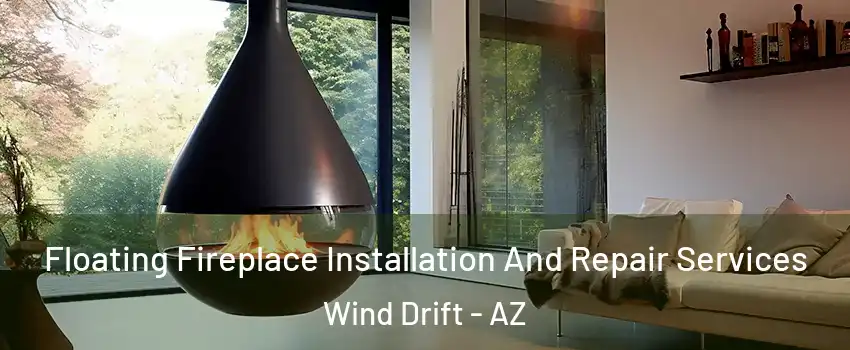 Floating Fireplace Installation And Repair Services Wind Drift - AZ