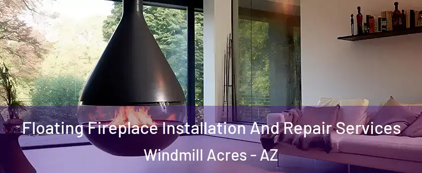 Floating Fireplace Installation And Repair Services Windmill Acres - AZ