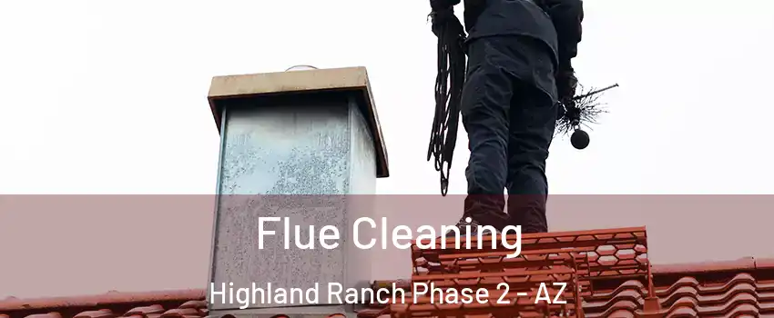Flue Cleaning Highland Ranch Phase 2 - AZ