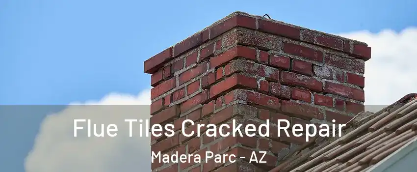 Flue Tiles Cracked Repair Madera Parc - AZ