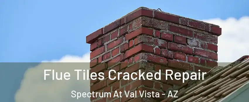 Flue Tiles Cracked Repair Spectrum At Val Vista - AZ