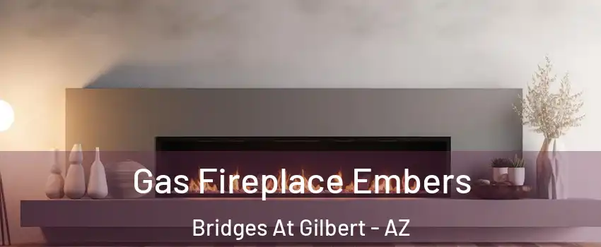 Gas Fireplace Embers Bridges At Gilbert - AZ