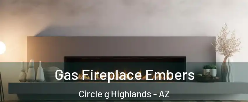 Gas Fireplace Embers Circle g Highlands - AZ