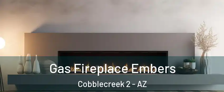 Gas Fireplace Embers Cobblecreek 2 - AZ