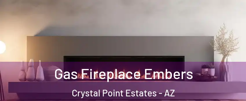 Gas Fireplace Embers Crystal Point Estates - AZ