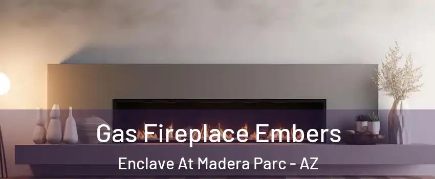 Gas Fireplace Embers Enclave At Madera Parc - AZ