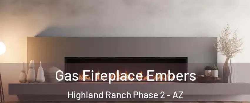 Gas Fireplace Embers Highland Ranch Phase 2 - AZ