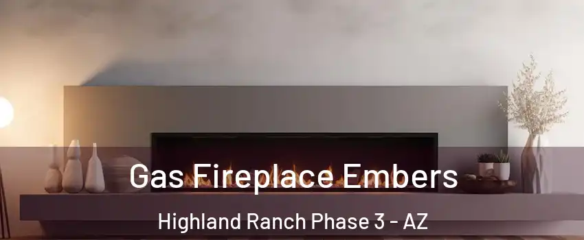 Gas Fireplace Embers Highland Ranch Phase 3 - AZ