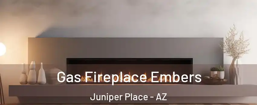 Gas Fireplace Embers Juniper Place - AZ