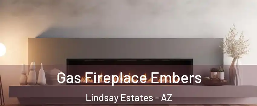 Gas Fireplace Embers Lindsay Estates - AZ