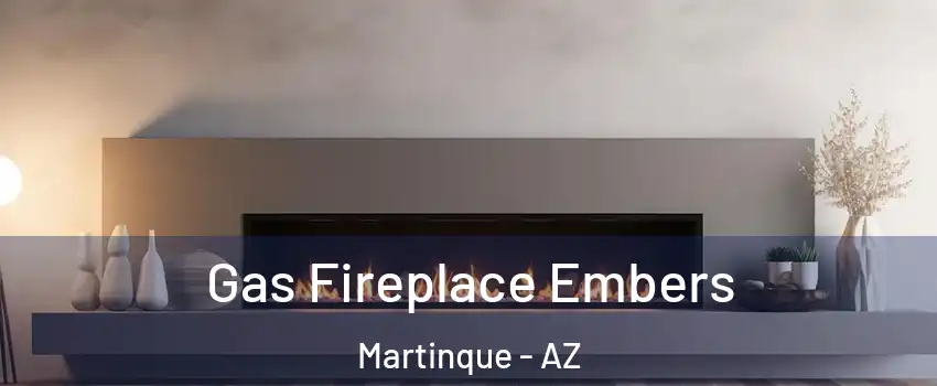 Gas Fireplace Embers Martinque - AZ