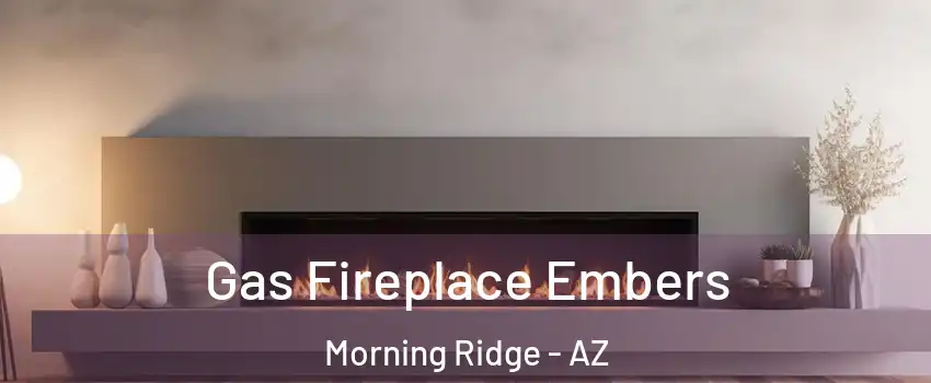 Gas Fireplace Embers Morning Ridge - AZ