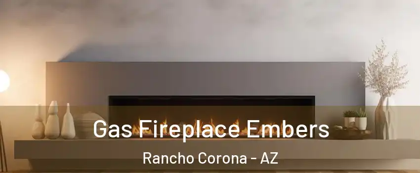 Gas Fireplace Embers Rancho Corona - AZ