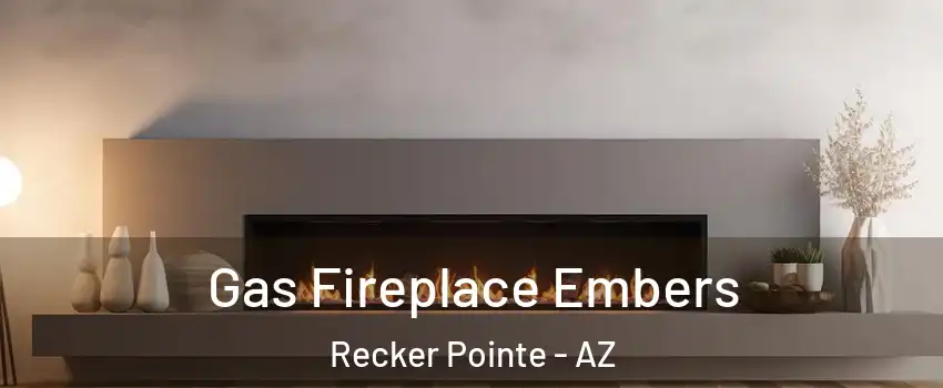 Gas Fireplace Embers Recker Pointe - AZ