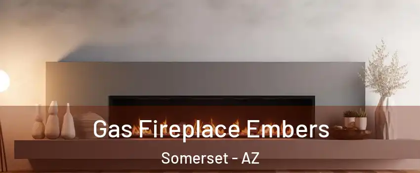 Gas Fireplace Embers Somerset - AZ