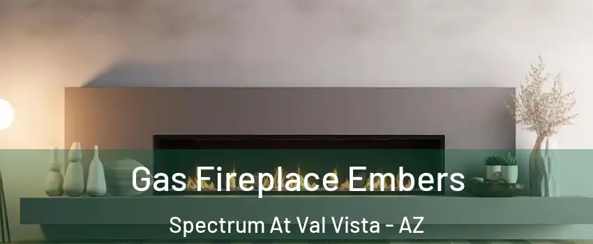 Gas Fireplace Embers Spectrum At Val Vista - AZ