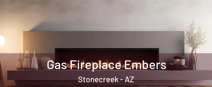Gas Fireplace Embers Stonecreek - AZ