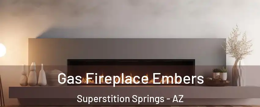 Gas Fireplace Embers Superstition Springs - AZ