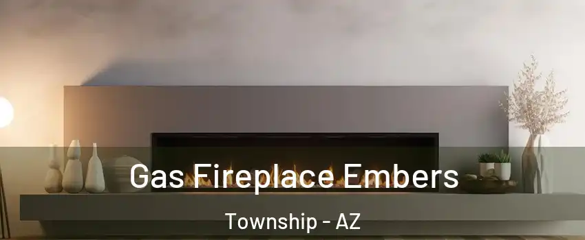 Gas Fireplace Embers Township - AZ