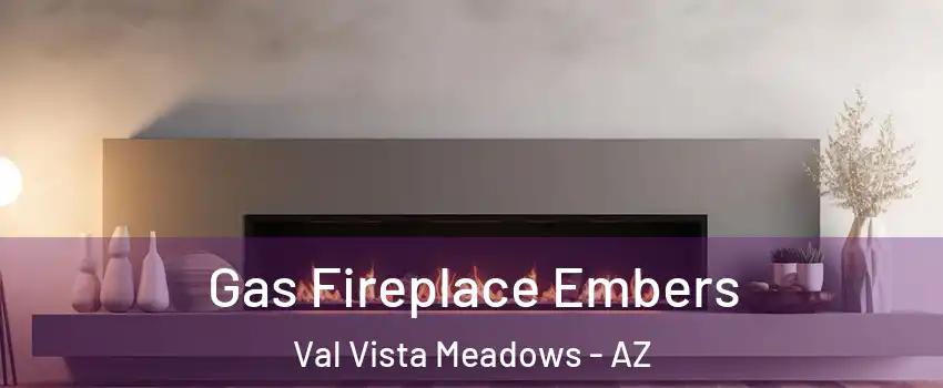 Gas Fireplace Embers Val Vista Meadows - AZ