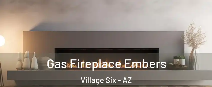 Gas Fireplace Embers Village Six - AZ