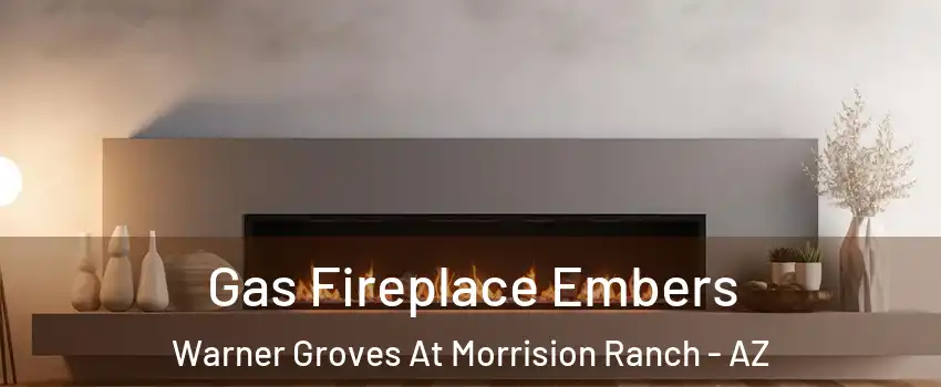 Gas Fireplace Embers Warner Groves At Morrision Ranch - AZ