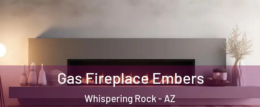 Gas Fireplace Embers Whispering Rock - AZ