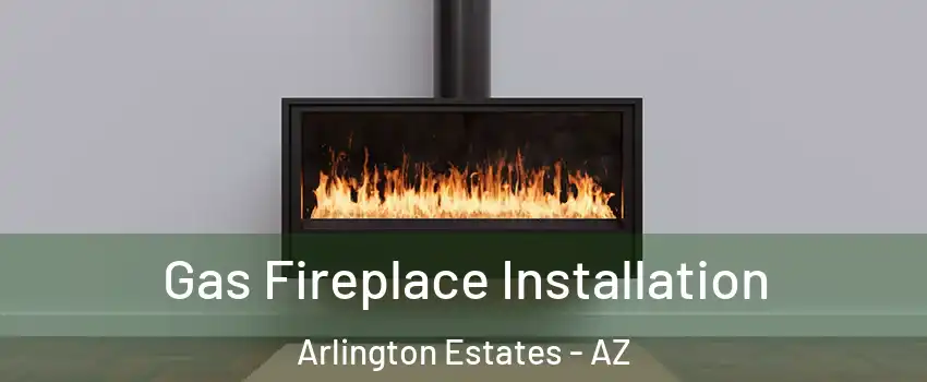 Gas Fireplace Installation Arlington Estates - AZ