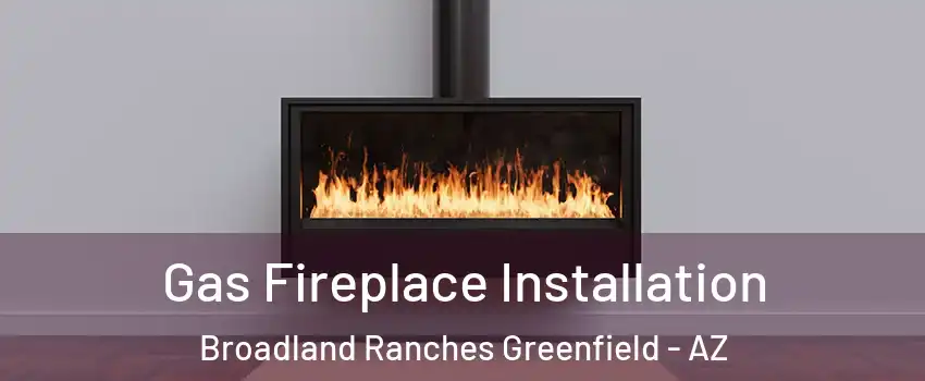 Gas Fireplace Installation Broadland Ranches Greenfield - AZ