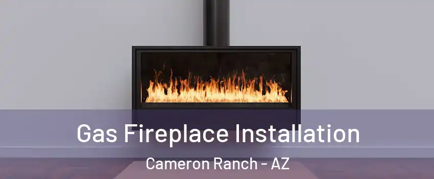Gas Fireplace Installation Cameron Ranch - AZ