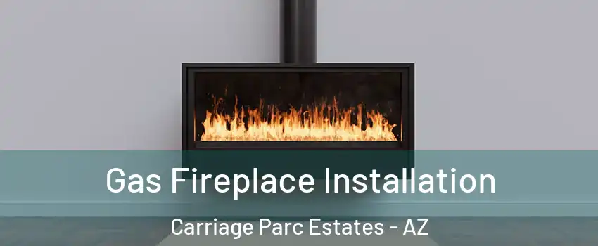 Gas Fireplace Installation Carriage Parc Estates - AZ