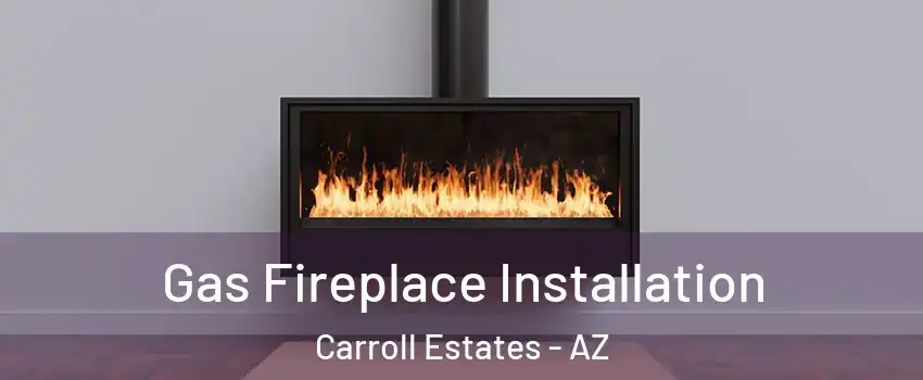 Gas Fireplace Installation Carroll Estates - AZ