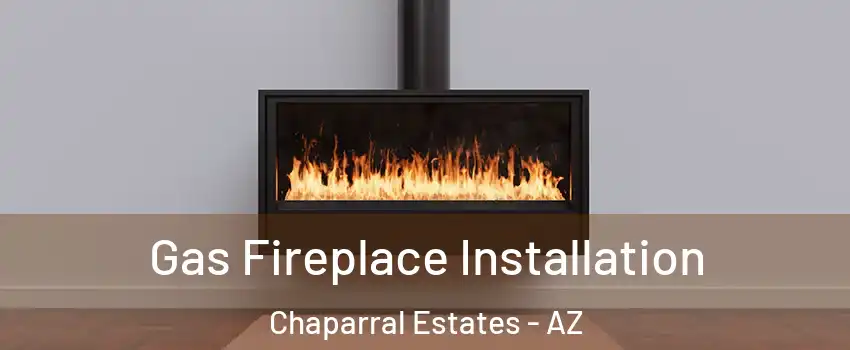 Gas Fireplace Installation Chaparral Estates - AZ