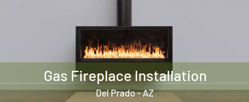 Gas Fireplace Installation Del Prado - AZ