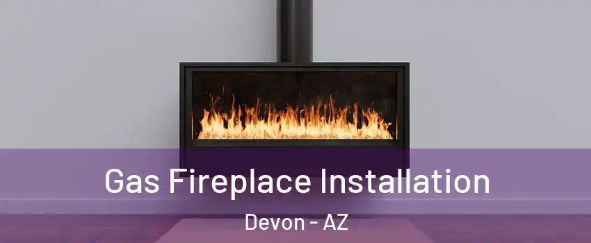 Gas Fireplace Installation Devon - AZ