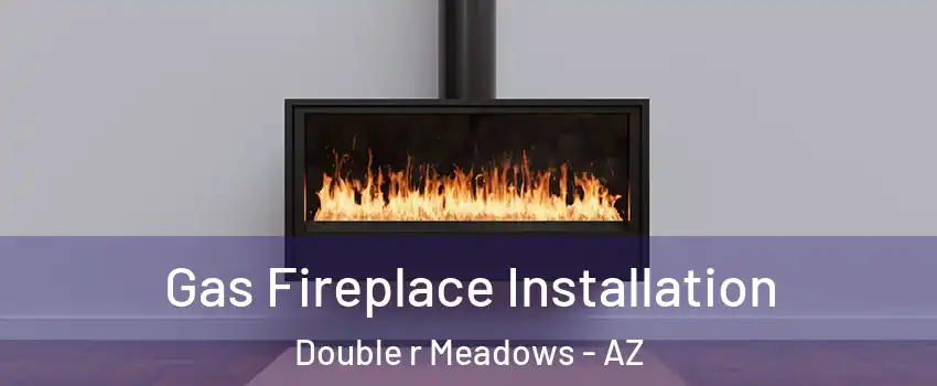 Gas Fireplace Installation Double r Meadows - AZ