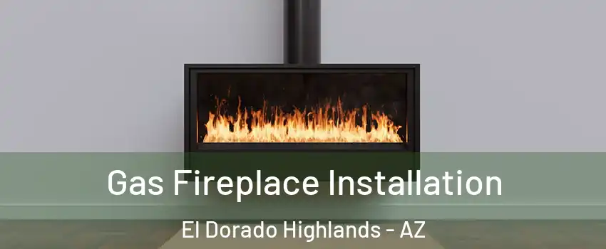 Gas Fireplace Installation El Dorado Highlands - AZ
