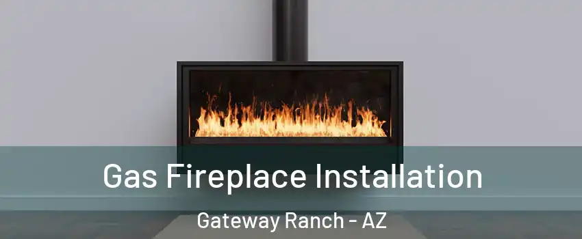 Gas Fireplace Installation Gateway Ranch - AZ