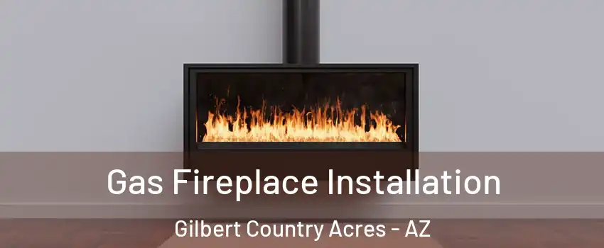 Gas Fireplace Installation Gilbert Country Acres - AZ