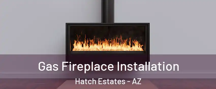 Gas Fireplace Installation Hatch Estates - AZ