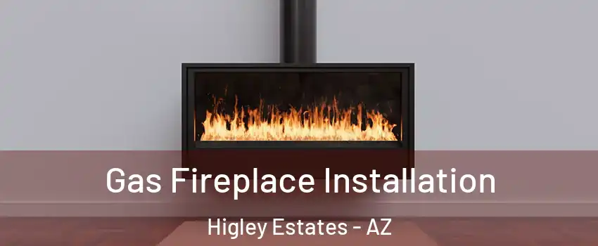 Gas Fireplace Installation Higley Estates - AZ
