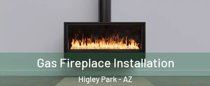 Gas Fireplace Installation Higley Park - AZ
