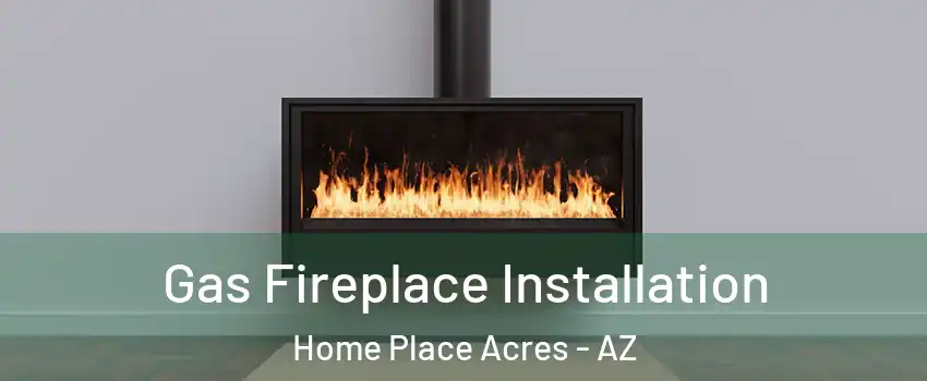 Gas Fireplace Installation Home Place Acres - AZ