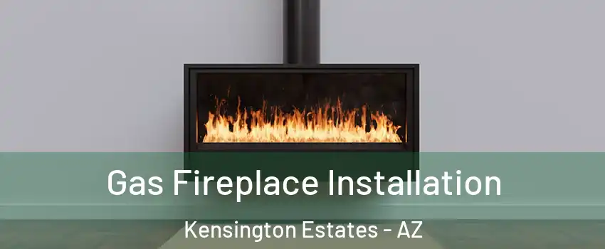 Gas Fireplace Installation Kensington Estates - AZ